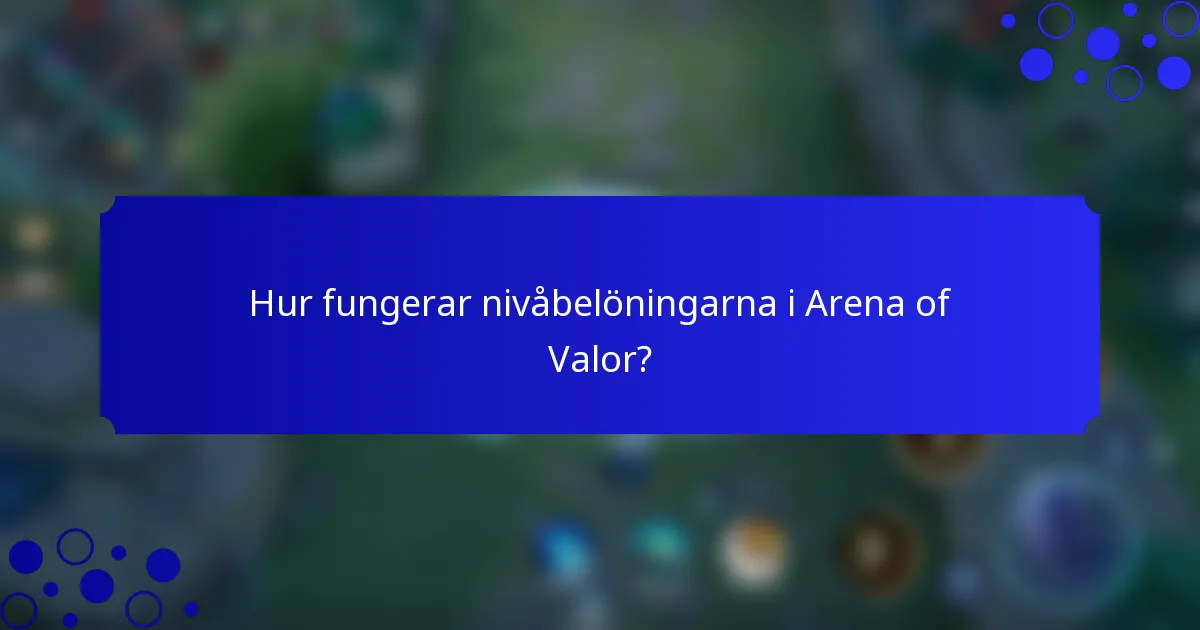 Hur fungerar nivåbelöningarna i Arena of Valor?