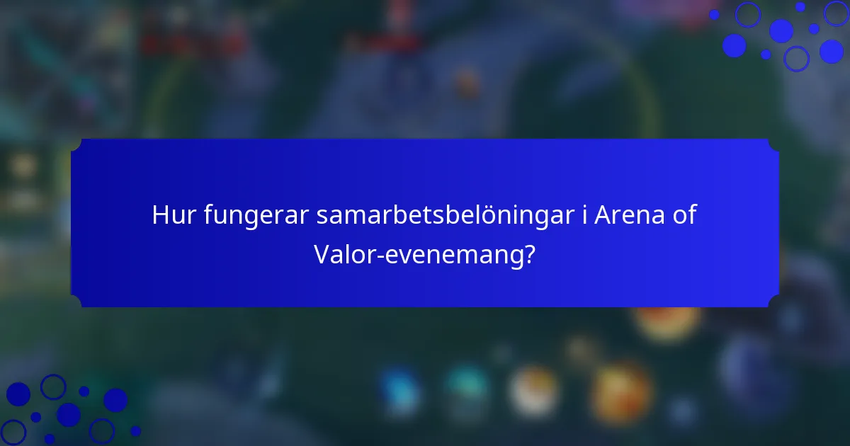 Hur fungerar samarbetsbelöningar i Arena of Valor-evenemang?