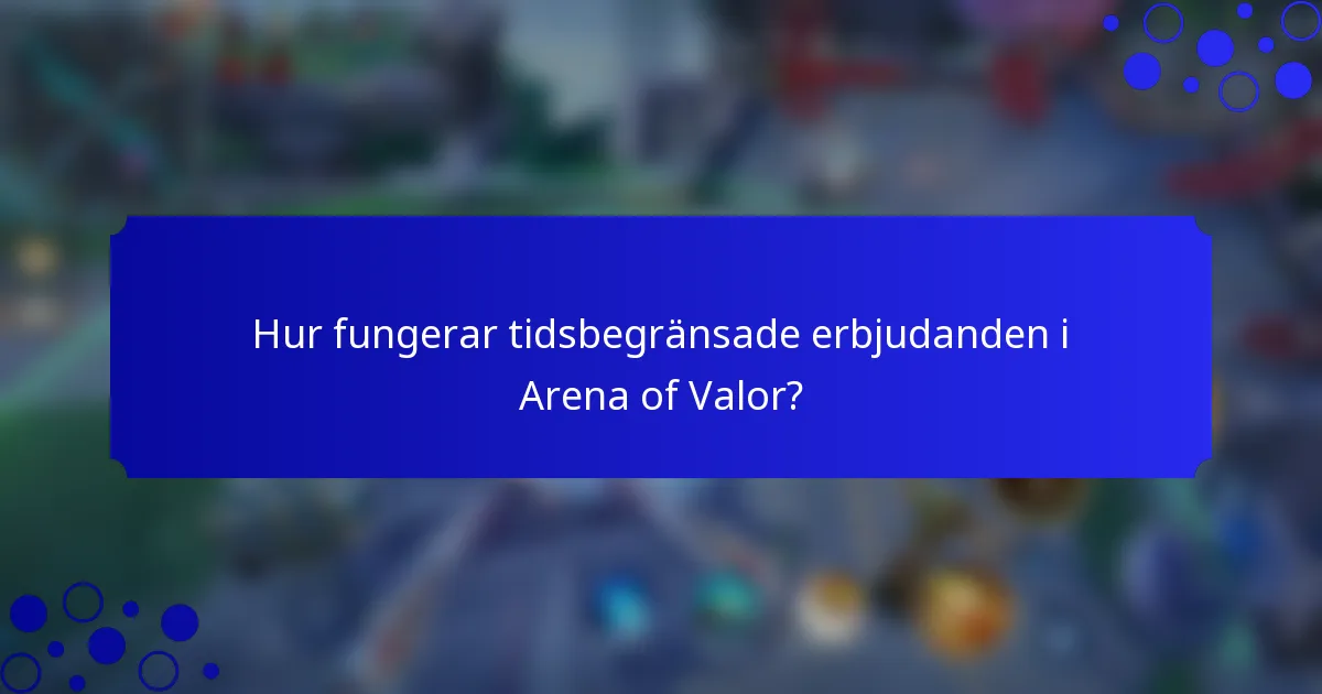 Hur fungerar tidsbegränsade erbjudanden i Arena of Valor?