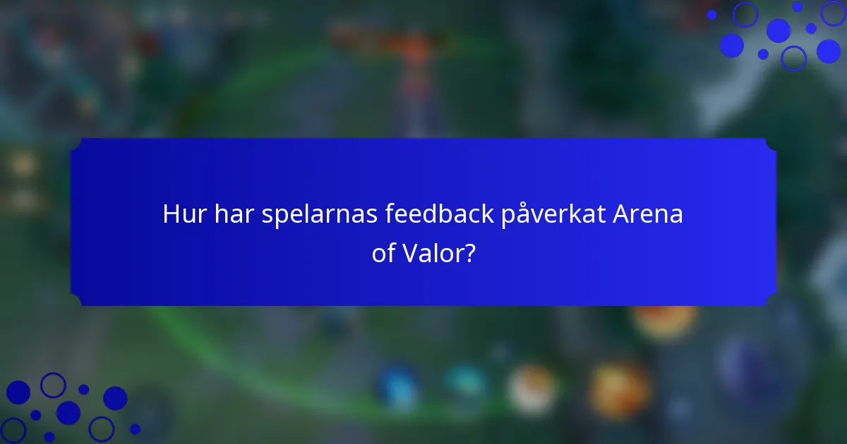 Hur har spelarnas feedback påverkat Arena of Valor?