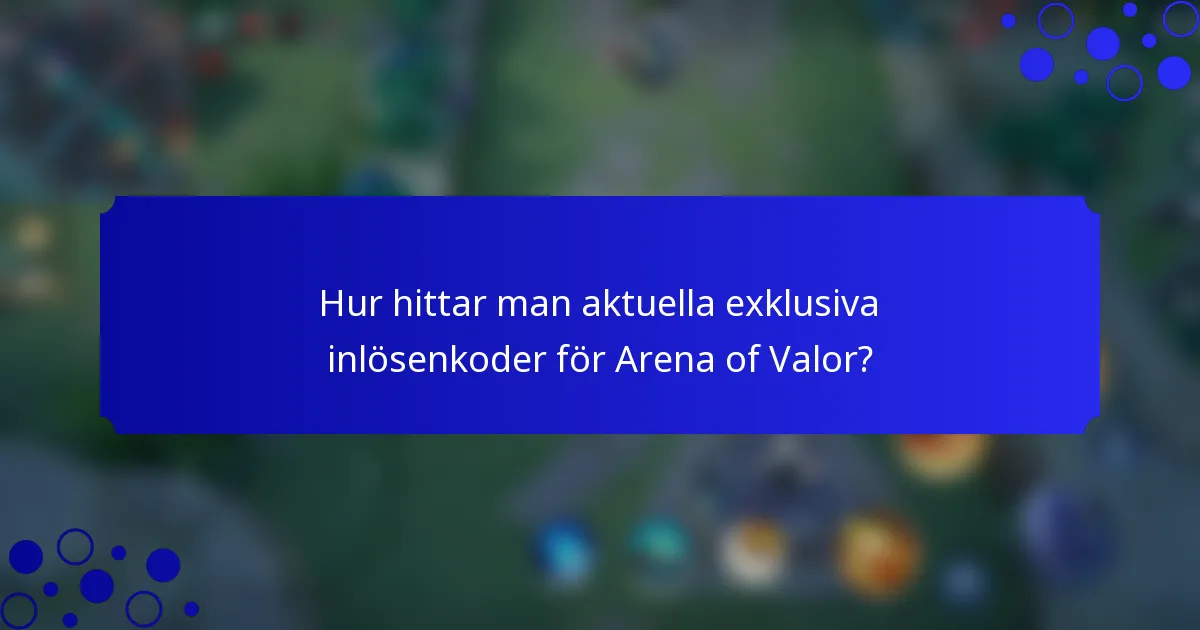 Hur hittar man aktuella exklusiva inlösenkoder för Arena of Valor?