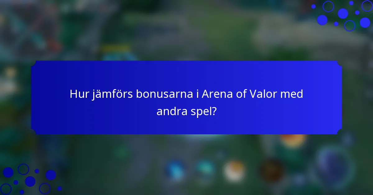 Hur jämförs bonusarna i Arena of Valor med andra spel?