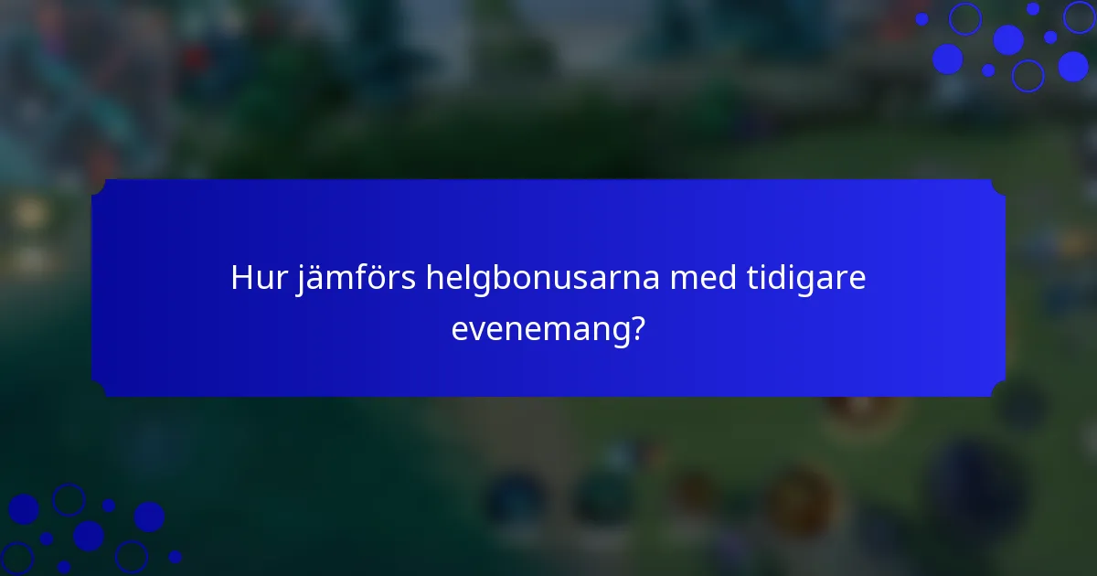 Hur jämförs helgbonusarna med tidigare evenemang?