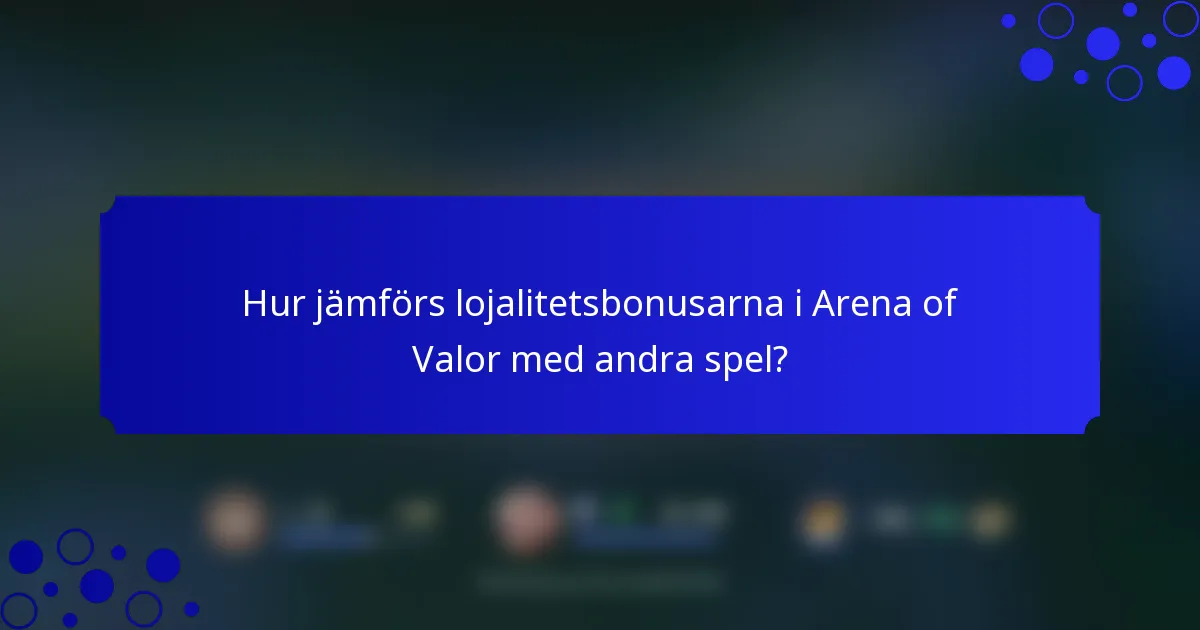 Hur jämförs lojalitetsbonusarna i Arena of Valor med andra spel?