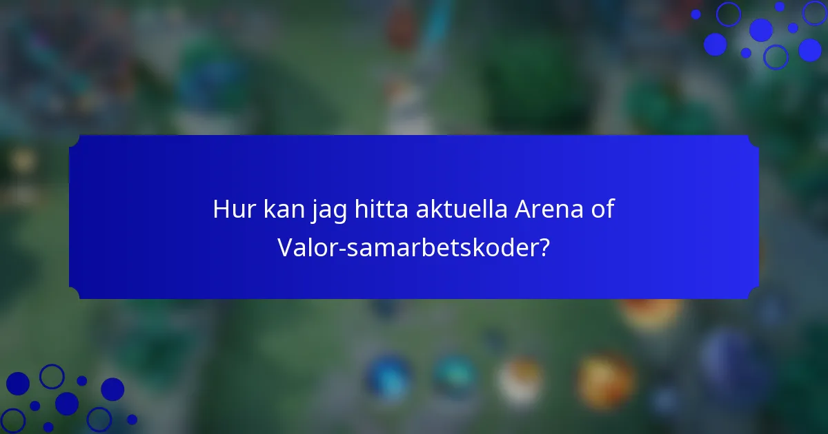 Hur kan jag hitta aktuella Arena of Valor-samarbetskoder?
