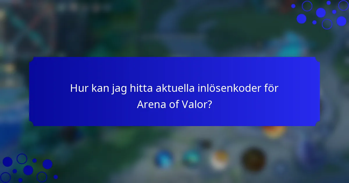 Hur kan jag hitta aktuella inlösenkoder för Arena of Valor?