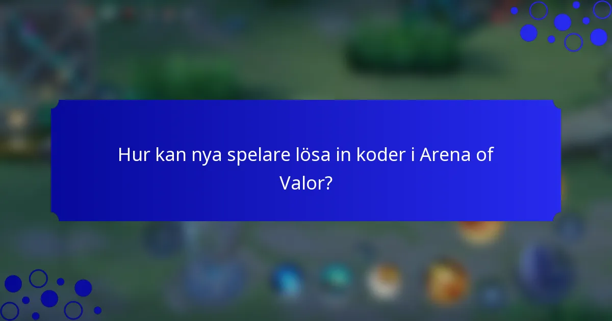 Hur kan nya spelare lösa in koder i Arena of Valor?