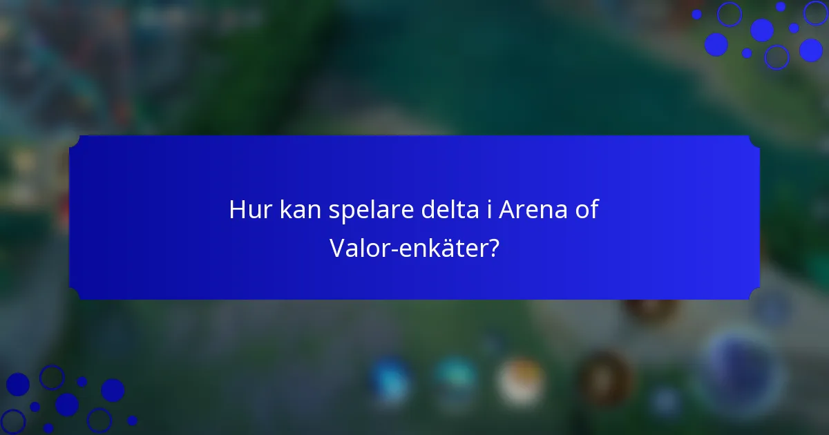 Hur kan spelare delta i Arena of Valor-enkäter?