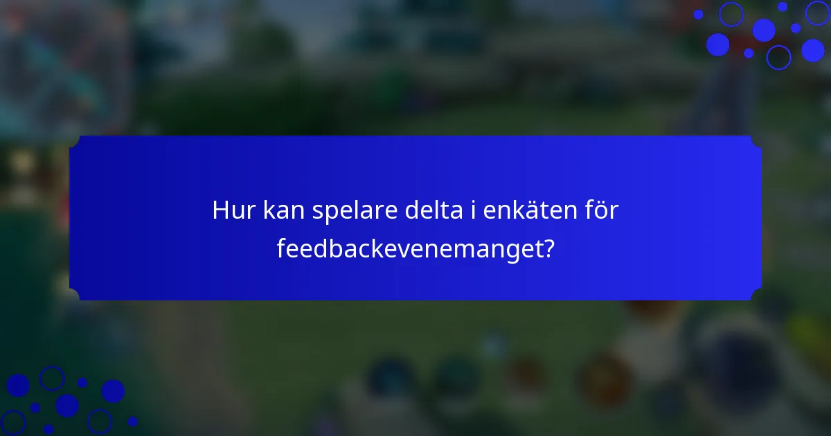 Hur kan spelare delta i enkäten för feedbackevenemanget?