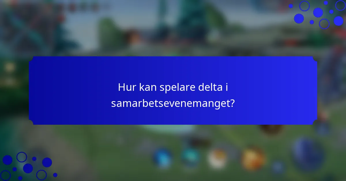 Hur kan spelare delta i samarbetsevenemanget?