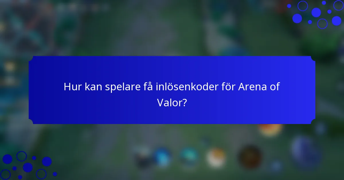 Hur kan spelare få inlösenkoder för Arena of Valor?