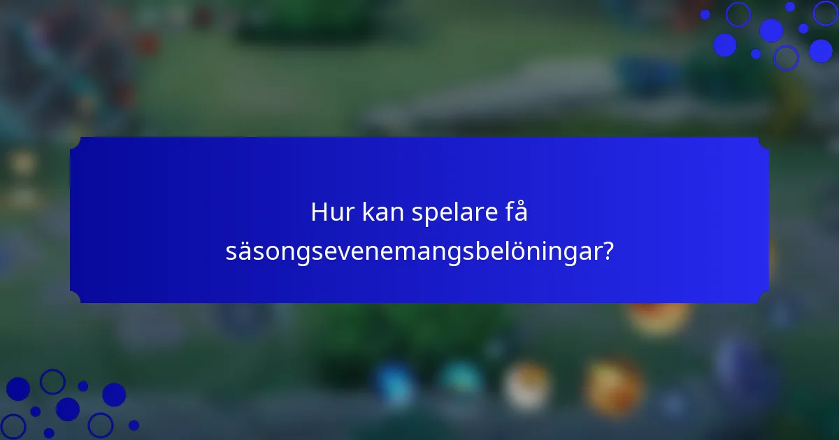 Hur kan spelare få säsongsevenemangsbelöningar?