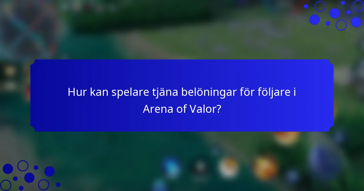 Hur kan spelare tjäna belöningar för följare i Arena of Valor?