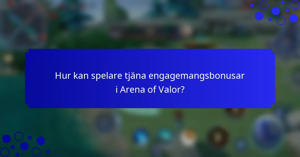Hur kan spelare tjäna engagemangsbonusar i Arena of Valor?