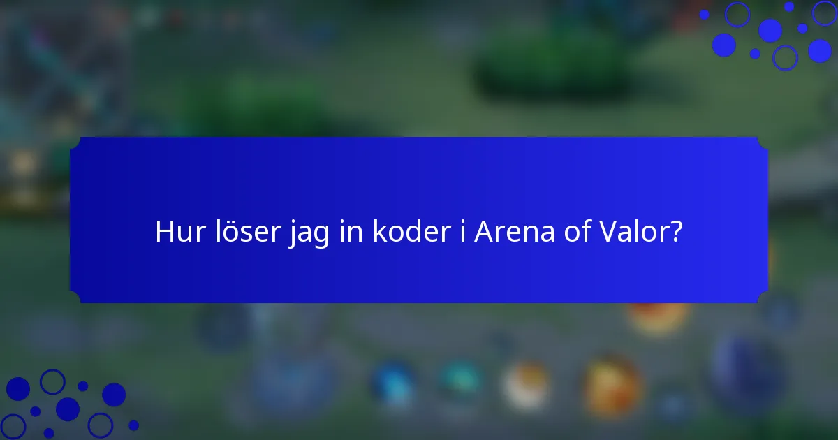 Hur löser jag in koder i Arena of Valor?