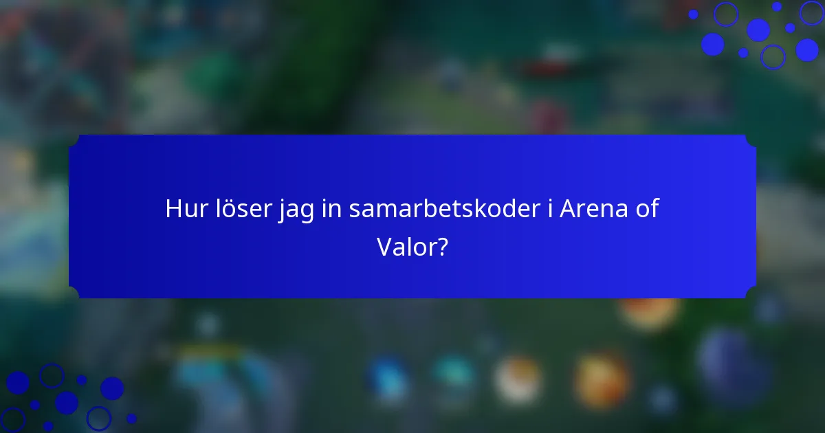 Hur löser jag in samarbetskoder i Arena of Valor?