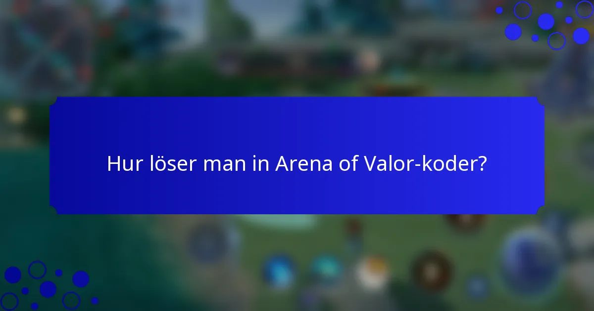 Hur löser man in Arena of Valor-koder?