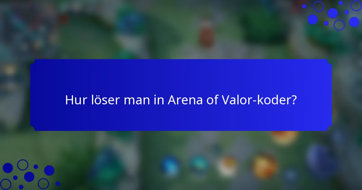 Hur löser man in Arena of Valor-koder?