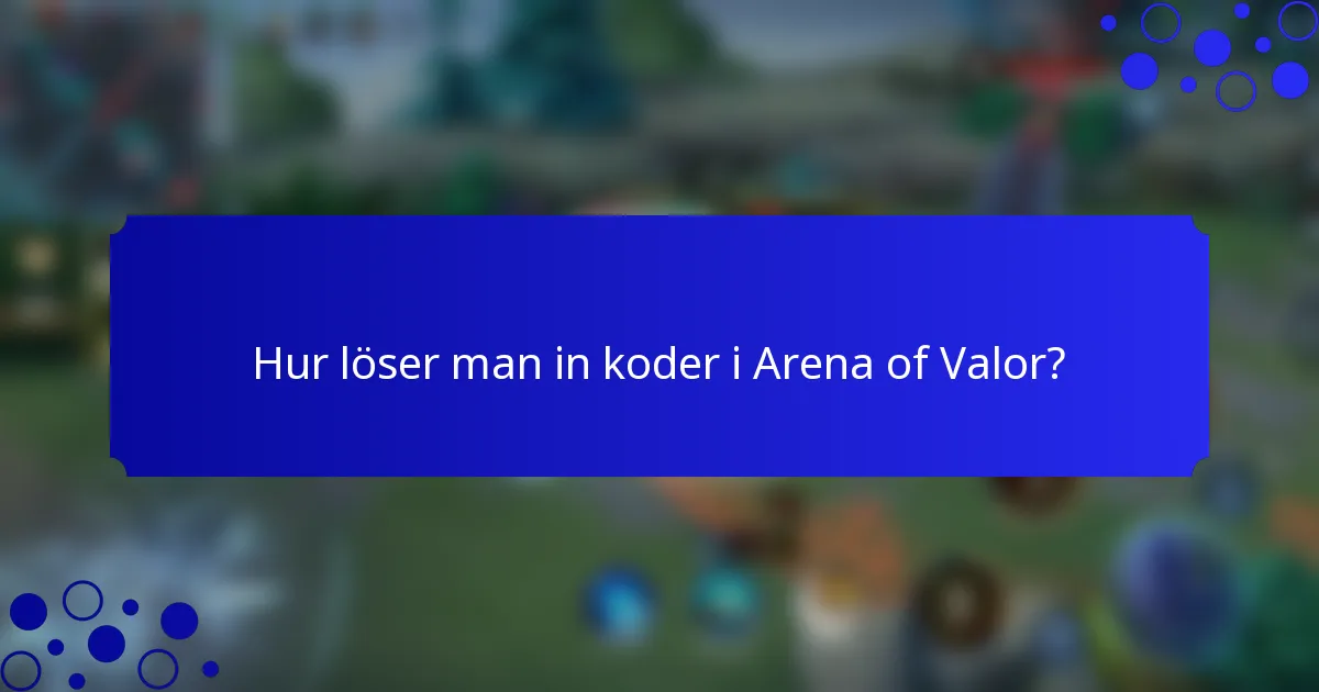 Hur löser man in koder i Arena of Valor?