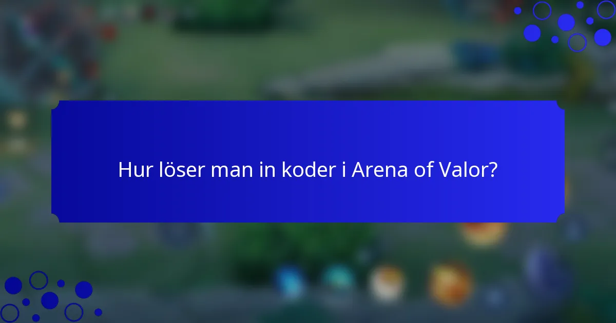 Hur löser man in koder i Arena of Valor?