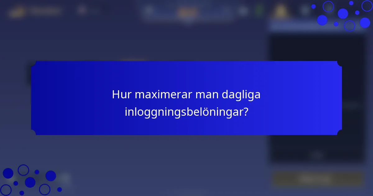Hur maximerar man dagliga inloggningsbelöningar?