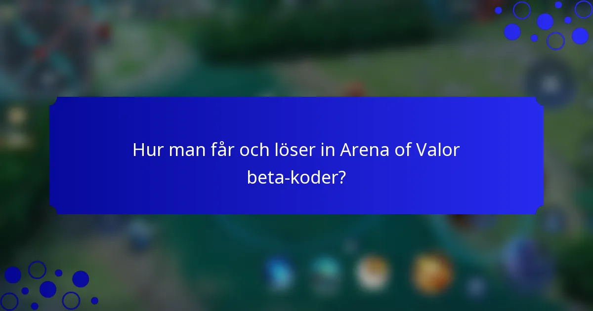 Hur man får och löser in Arena of Valor beta-koder?