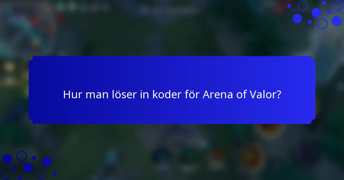 Hur man löser in koder för Arena of Valor?