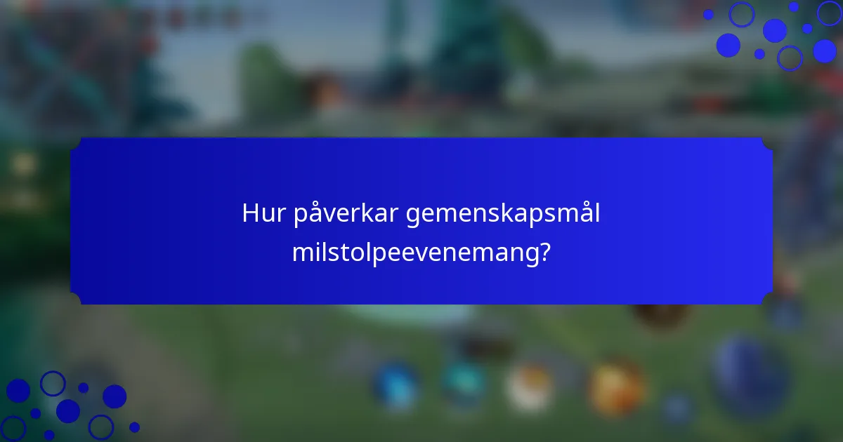 Hur påverkar gemenskapsmål milstolpeevenemang?