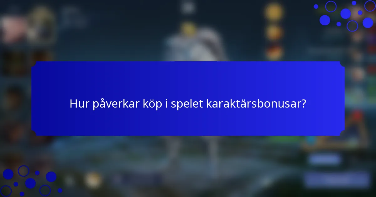 Hur påverkar köp i spelet karaktärsbonusar?