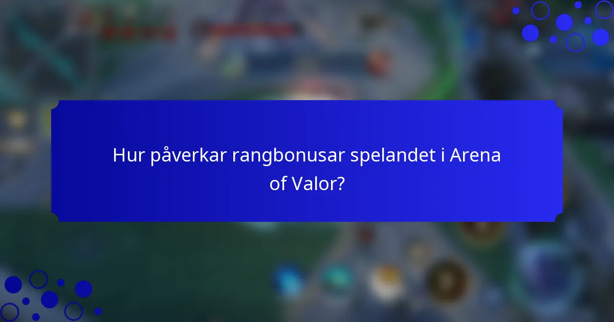 Hur påverkar rangbonusar spelandet i Arena of Valor?