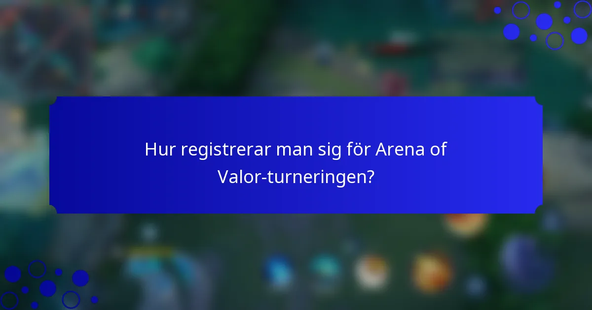 Hur registrerar man sig för Arena of Valor-turneringen?