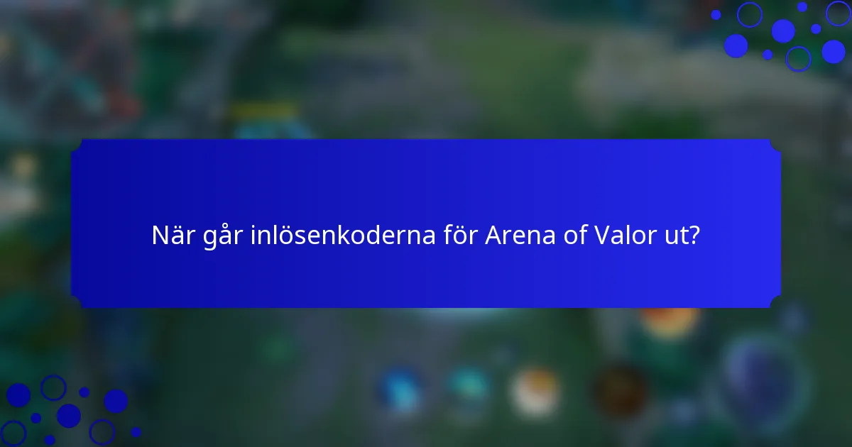 När går inlösenkoderna för Arena of Valor ut?