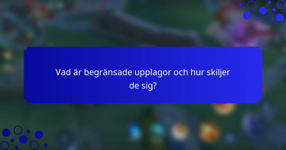 Vad är begränsade upplagor och hur skiljer de sig?
