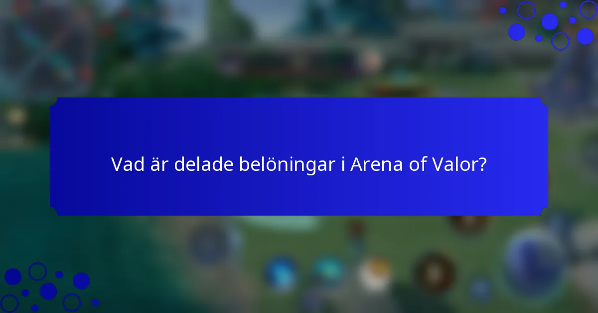 Vad är delade belöningar i Arena of Valor?