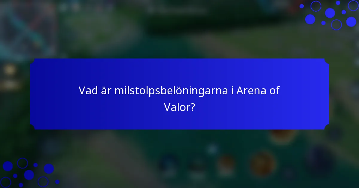 Vad är milstolpsbelöningarna i Arena of Valor?