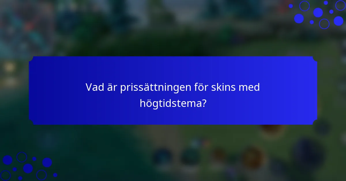 Vad är prissättningen för skins med högtidstema?