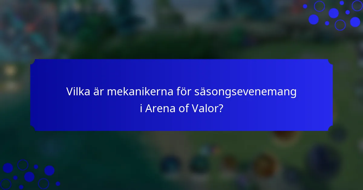 Vilka är mekanikerna för säsongsevenemang i Arena of Valor?