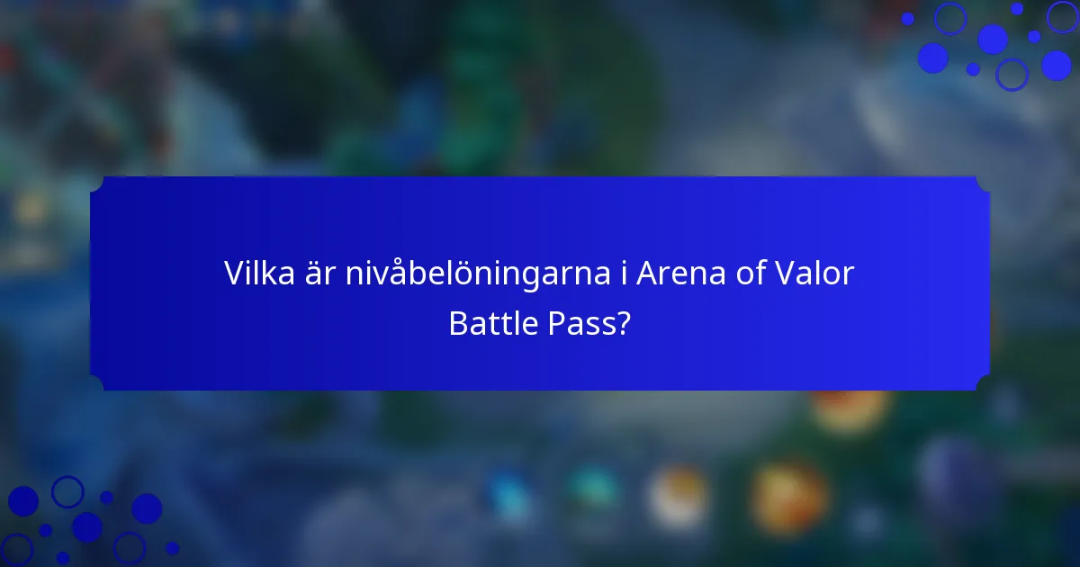 Vilka är nivåbelöningarna i Arena of Valor Battle Pass?