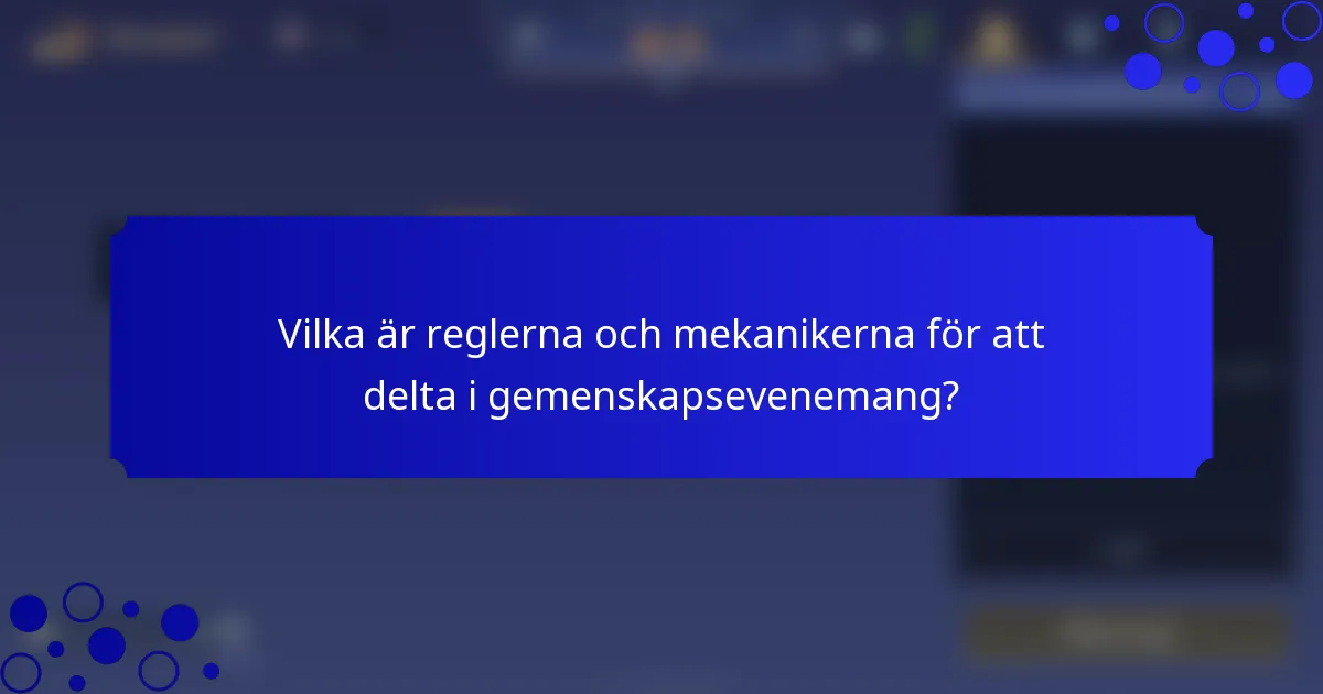 Vilka är reglerna och mekanikerna för att delta i gemenskapsevenemang?
