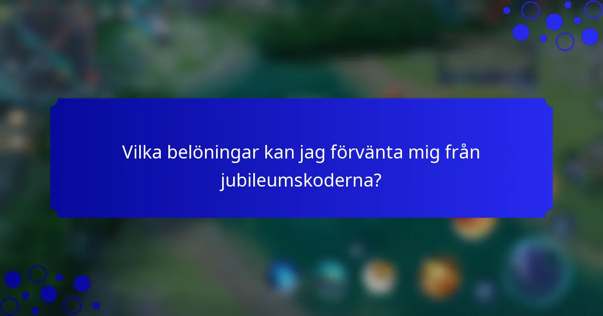 Vilka belöningar kan jag förvänta mig från jubileumskoderna?