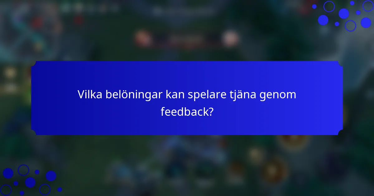 Vilka belöningar kan spelare tjäna genom feedback?