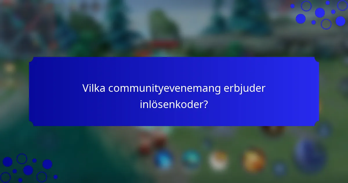 Vilka communityevenemang erbjuder inlösenkoder?