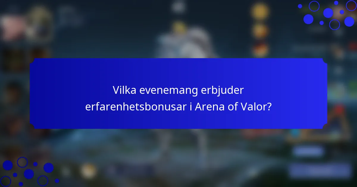 Vilka evenemang erbjuder erfarenhetsbonusar i Arena of Valor?