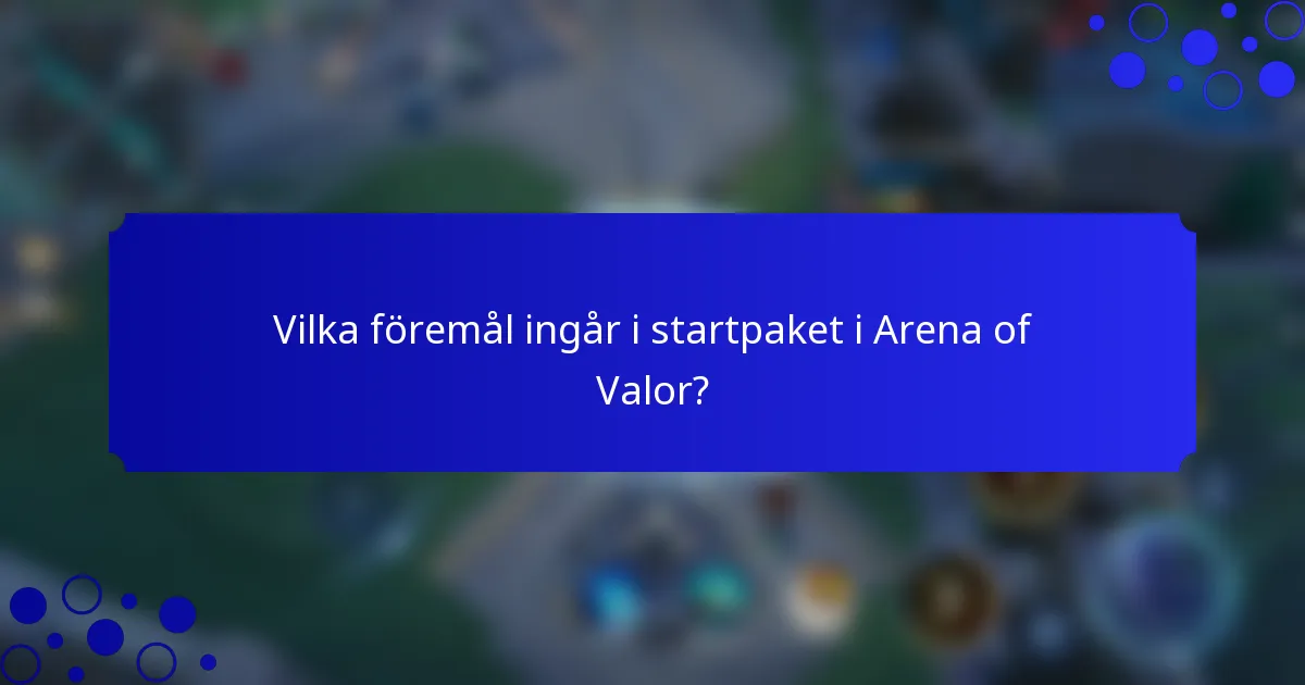 Vilka föremål ingår i startpaket i Arena of Valor?