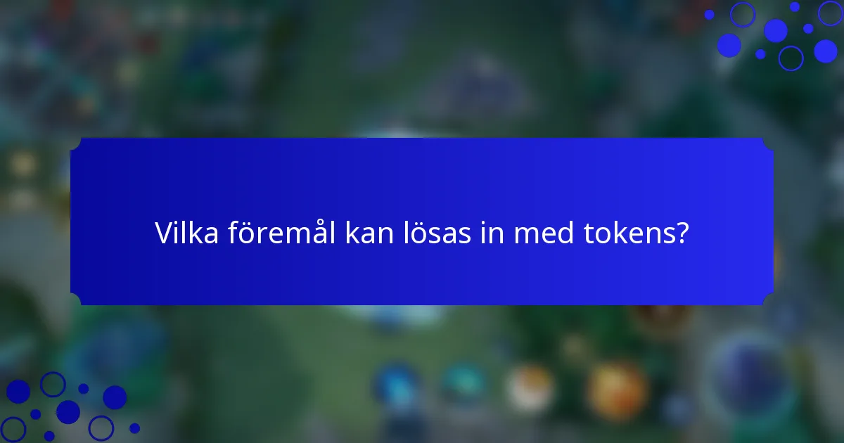 Vilka föremål kan lösas in med tokens?