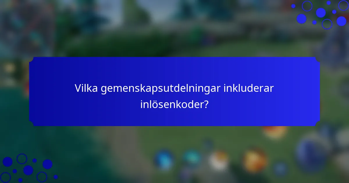 Vilka gemenskapsutdelningar inkluderar inlösenkoder?
