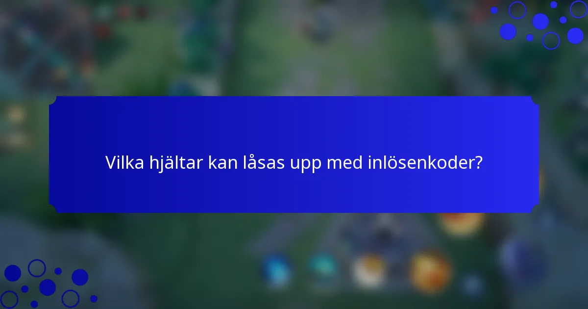 Vilka hjältar kan låsas upp med inlösenkoder?
