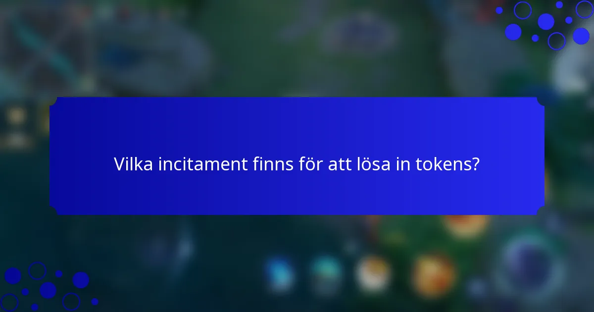 Vilka incitament finns för att lösa in tokens?