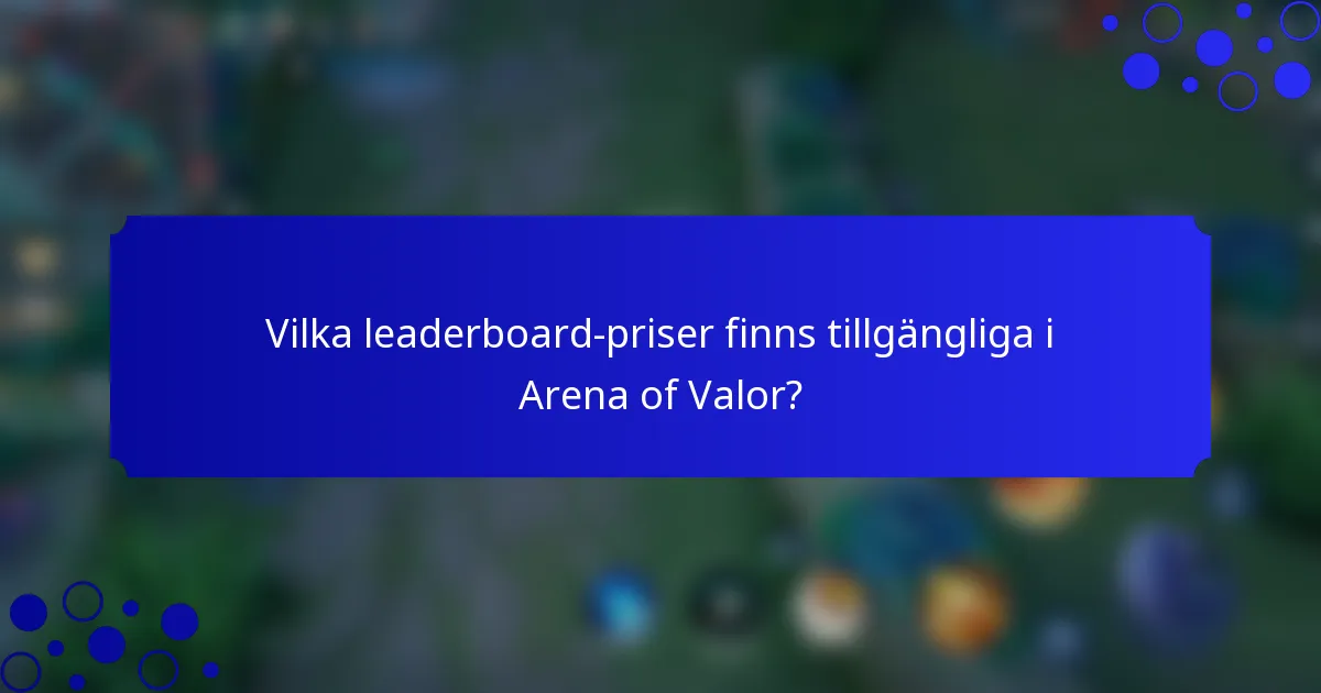 Vilka leaderboard-priser finns tillgängliga i Arena of Valor?