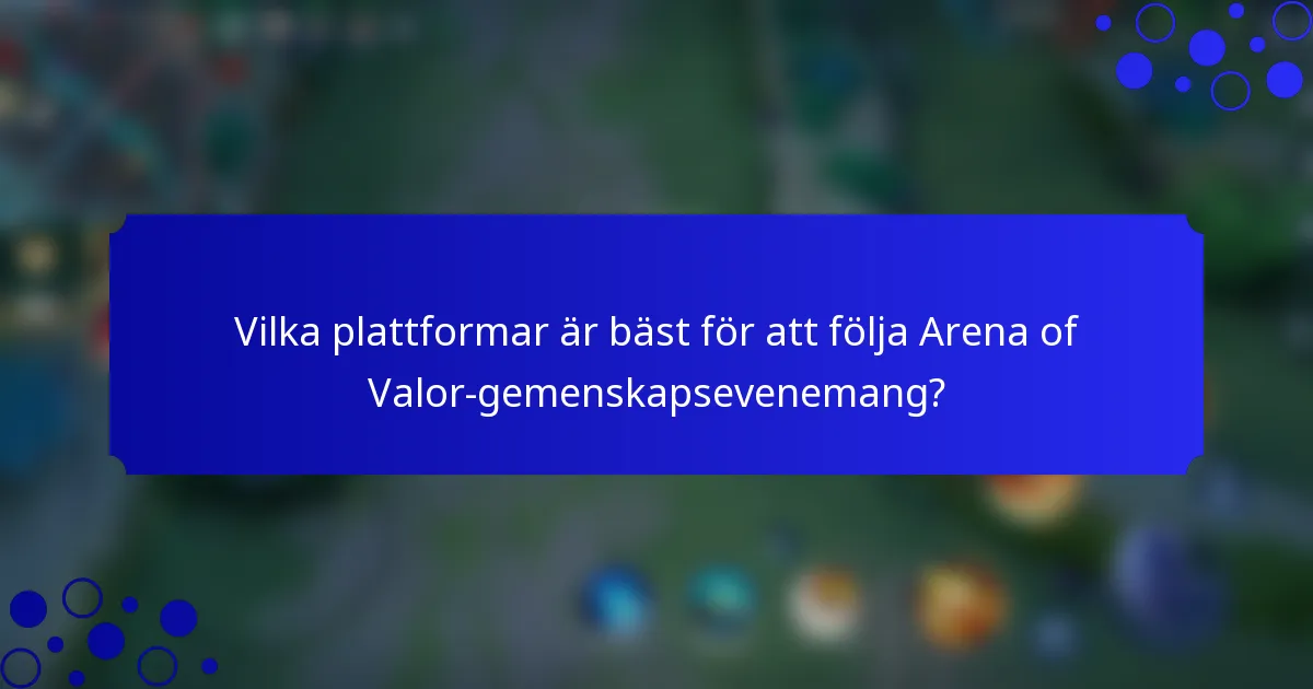 Vilka plattformar är bäst för att följa Arena of Valor-gemenskapsevenemang?